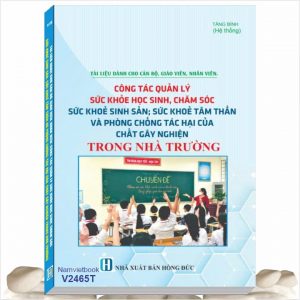 Sách Tài Liệu Dành Cho Cán Bộ, Giáo Viên, Nhân Viên Công Tác Quản Lý Sức Khỏe Học Sinh, Chăm Sóc Sức Khỏe Sinh Sản, Sức Khỏe Tâm Thần và Phòng Chống Tác Hại Của Chất Gây Nghiện Trong Nhà Trường