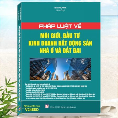 Sách Pháp Luật Về Môi Giới, Đầu Tư Kinh Doanh Bất Động Sản Nhà Ở và Đất Đai - Khám phá tủ sách nghiệp vụ lĩnh vực đất đai, nhà ở, bất động sản mới nhất