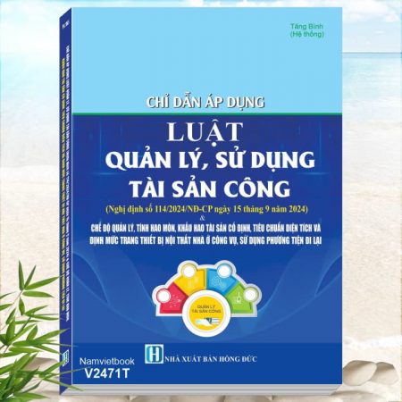 Sách Chỉ Dẫn Áp Dụng Luật Quản Lý, Sử Dụng Tài Sản Công theo Nghị định số 114/2024/NĐ-CP - Chế Độ Quản Lý, Tính Hao Mòn, Khấu Hao Tài Sản Cố Định