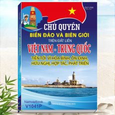 Sách Chủ Quyền Biển Đảo Và Biên Giới Trên Đất Liền Việt Nam - Trung Quốc Tiến Tới Vì Hòa Bình, Ổn Định, Hữu Nghị, Hợp Tác, Phát Triển - Hoàng Sa, Trường Sa