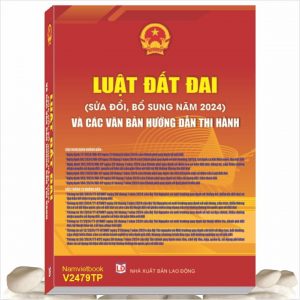 Sách Luật Đất Đai sửa đổi, bổ sung năm 2024 và Các Văn Bản Hướng Dẫn Thi Hành