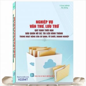 Sách Nghiệp Vụ Văn Thư, Lưu Trữ - Quy Định Thời Hạn Bảo Quản Hồ Sơ, Tài Liệu Hình Thành Trong Hoạt Động Của Cơ Quan, Tổ Chức, Doanh Nghiệp