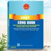 Sách Luật Công Ðoàn năm 2024 - Những Quy Định Mới Về Tiêu Chuẩn, Chế Độ Chi Tiêu Và Quản Lý Tài Chính, Tài Sản Trong Công Đoàn