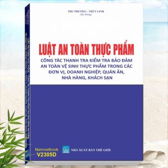 Sách Luật An Toàn Thực Phẩm – Công Tác Thanh Tra Kiểm Tra Bảo Đảm An Toàn Vệ Sinh Thực Phẩm Trong Các Đơn Vị, Doanh Nghiệp, Quán Ăn, Nhà Hàng, Khách Sạn