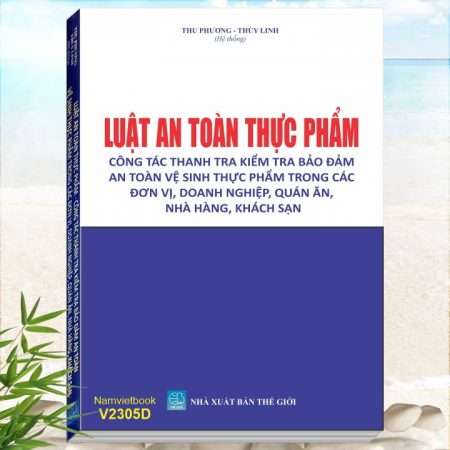 Sách Luật An Toàn Thực Phẩm – Công Tác Thanh Tra Kiểm Tra Bảo Đảm An Toàn Vệ Sinh Thực Phẩm Trong Các Đơn Vị, Doanh Nghiệp, Quán Ăn, Nhà Hàng, Khách Sạn