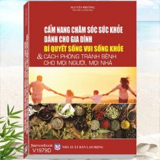 Cẩm Nang Chăm Sóc Sức Khỏe Dành Cho Gia Đình - Bí Quyết Sống Vui, Sống Khỏe & Cách Phòng Tránh Bệnh Cho Mọi Người, Mọi Nhà