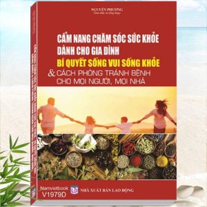 Cẩm Nang Chăm Sóc Sức Khỏe Dành Cho Gia Đình - Bí Quyết Sống Vui, Sống Khỏe & Cách Phòng Tránh Bệnh Cho Mọi Người, Mọi Nhà