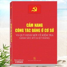 Sách Cẩm Nang Công Tác Đảng Ở Cơ Sở Và Quy Định Mới Về Kiểm Tra, Giám Sát, Kỷ Luật Đảng