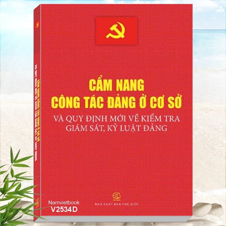 Sách Cẩm Nang Công Tác Đảng Ở Cơ Sở Và Quy Định Mới Về Kiểm Tra, Giám Sát, Kỷ Luật Đảng