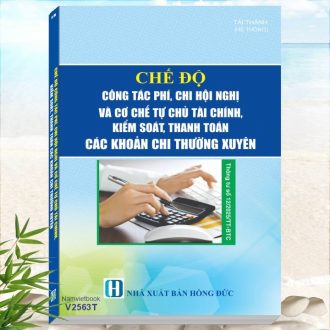 Sách Chế độ Công Tác Phí, Chi Hội Nghị và Cơ Chế Tự Chủ Tài Chính, Kiểm Soát, Thanh Toán các Khoản Chi Thường Xuyên theo Thông tư số 12/2025/TT-BTC