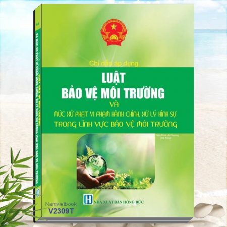 Sách Chỉ Dẫn Áp Dụng Luật Bảo Vệ Môi Trường Và Mức Xử Phạt Vi Phạm Hành Chính, Xử Lý Hình Sự Trong Lĩnh Vực Bảo Vệ Môi Trường