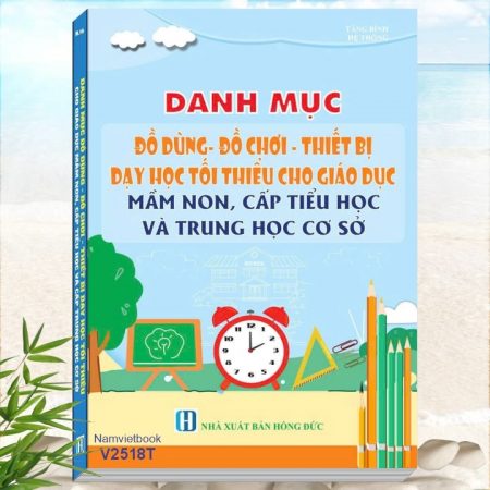 Sách Danh Mục Đồ Dùng, Đồ Chơi, Thiết Bị Dạy Học Tối Thiểu Cho Giáo Dục Mầm Non, Cấp Tiểu Học Và Trung Học Cơ Sở