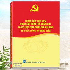 Sách Hướng Dẫn Thực Hiện Công Tác Kiểm Tra, Giám Sát Và Kỷ Luật Của Đảng Đối Với Các Tổ Chức Đảng Và Đảng Viên