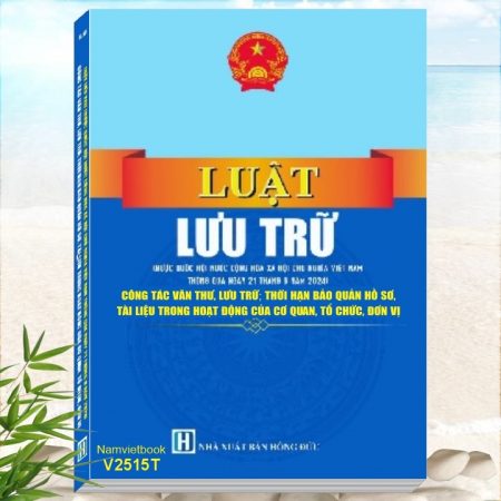 Sách Luật Lưu Trữ - Công Tác Văn Thư, Lưu Trữ, Thời Hạn Bảo Quản Hồ Sơ, Tài Liệu Trong Hoạt Động Của Cơ Quan, Tổ Chức, Đơn Vị