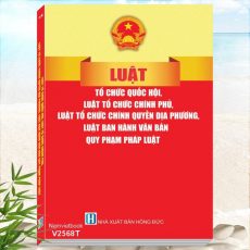 Sách Luật Tổ Chức Quốc Hội, Luật Tổ Chức Chính Phủ, Luật Tổ Chức Chính Quyền Địa Phương, Luật Ban Hành Văn Bản Quy Phạm Pháp Luật