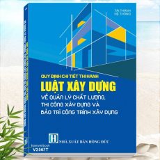 Sách Quy định chi tiết thi hành Luật Xây Dựng về Quản Lý Chất Lượng, Thi Công Xây Dựng và Bảo Trì Công Trình Xây Dựng