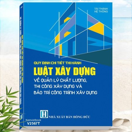 Sách Quy định chi tiết thi hành Luật Xây Dựng về Quản Lý Chất Lượng, Thi Công Xây Dựng và Bảo Trì Công Trình Xây Dựng