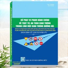 Sách Xử Phạt Vi Phạm Hành Chính Về Trật Tự, An Toàn Giao Thông Trong Lĩnh Vực Giao Thông Đường Bộ theo Nghị định 168/2024/NĐ-CP