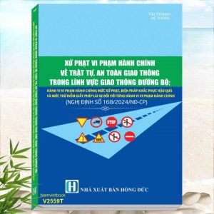 Sách Xử Phạt Vi Phạm Hành Chính Về Trật Tự, An Toàn Giao Thông Trong Lĩnh Vực Giao Thông Đường Bộ theo Nghị định 168/2024/NĐ-CP