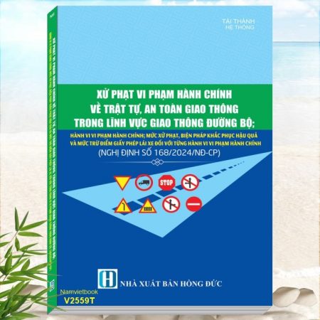 Sách Xử Phạt Vi Phạm Hành Chính Về Trật Tự, An Toàn Giao Thông Trong Lĩnh Vực Giao Thông Đường Bộ theo Nghị định 168/2024/NĐ-CP