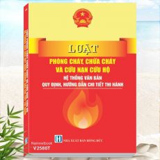 Sách Luật Phòng Cháy, Chữa Cháy Và Cứu Nạn, Cứu Hộ - Hệ Thống Văn Bản Quy Định, Hướng Dẫn Chi Tiết Thi Hành