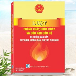 Sách Luật Phòng Cháy, Chữa Cháy Và Cứu Nạn, Cứu Hộ - Hệ Thống Văn Bản Quy Định, Hướng Dẫn Chi Tiết Thi Hành