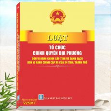 Sách Luật Tổ Chức Chính Quyền Địa Phương - Đơn Vị Hành Chính Cấp Tỉnh và Danh Sách Đơn Vị Hành Chính Cấp Xã của 34 Tỉnh, Thành Phố