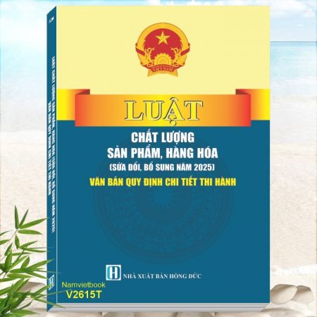 Sách Luật Chất Lượng Sản Phẩm, Hàng Hóa (sửa đổi, bổ sung năm 2025) - Văn Bản Quy Định Chi Tiết Thi Hành