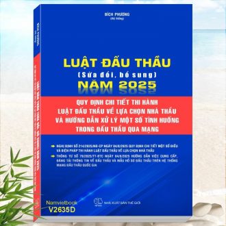 Luật Đấu Thầu sửa đổi, bổ sung năm 2025 - Quy Định Chi Tiết Thi Hành Luật Đấu Thầu Về Lựa Chọn Nhà Thầu Và Hướng Dẫn Xử Lý Một Số Tình Huống Trong Đấu Thầu Qua Mạng