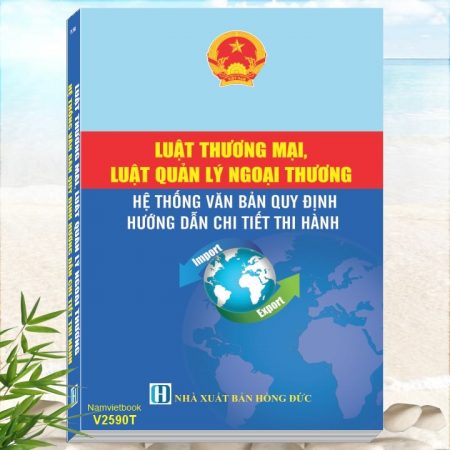 Sách Luật Thương Mại, Luật Quản Lý Ngoại Thương - Hệ Thống Văn Bản Quy Định Hướng Dẫn Chi Tiết Thi Hành