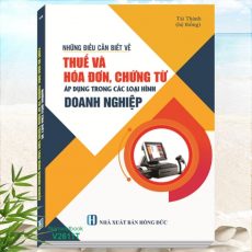 Sách Những Điều Cần Biết Về Thuế Và Hóa Đơn, Chứng Từ Áp Dụng Trong Các Loại Hình Doanh Nghiệp