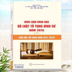 Bình Luận Khoa Học Bộ Luật Tố Tụng Hình Sự năm 2015 sửa đổi, bổ sung năm 2021, 2025 (TS. Trần Văn Biên, TS. Đinh Thế Hưng…)