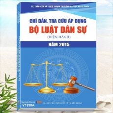 Chỉ Dẫn Tra Cứu Áp Dụng Bộ Luật Dân Sự (Hiện Hành) Năm 2015 - Chủ biên: TS. Trần Văn Hà, NCS. Phạm Thị Hằng, ThS. Hà Lệ Thủy