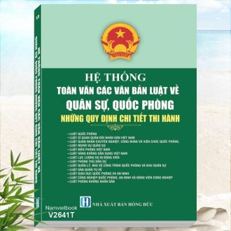 Hệ Thống Toàn Văn Các Văn Bản Luật Về Quân Sự, Quốc Phòng - Những Quy Định Chi Tiết Thi Hành