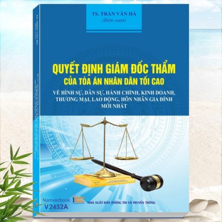 Sách Quyết Định Giám Đốc Thẩm Của Tòa Án Nhân Dân Tối Cao Về Hình Sự, Dân Sự, Hành Chính, Kinh Doanh, Thương Mại, Lao Động, Hôn Nhân Gia Đình