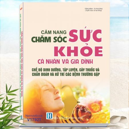 Sách Cẩm Nang Chăm Sóc Sức Khỏe Cá Nhân và Gia Đình - Chế Độ Dinh Dưỡng, Tập Luyện, Cây Thuốc, Chẩn Đoán và Xử Trí Các Bệnh Thường Gặp