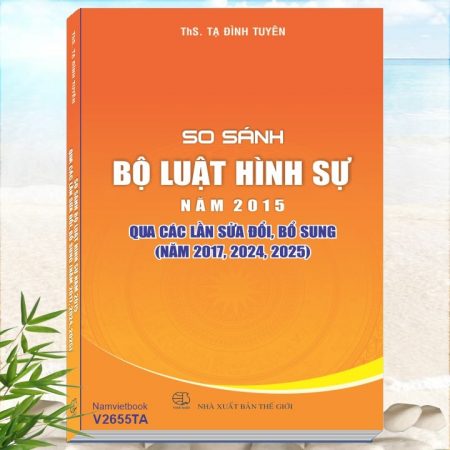 So Sánh Bộ Luật Hình Sự năm 2015 Qua Các Lần Sửa Đổi, Bổ Sung (năm 2017, 2024, 2025)