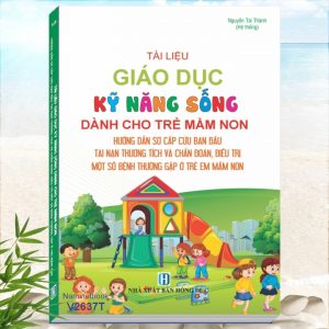 Giáo Dục Kỹ Năng Sống Dành Cho Trẻ Mầm Non - Hướng Dẫn Sơ Cấp Cứu Ban Đầu Tai Nạn Thương Tích Và Chẩn Đoán, Điều Trị Một Số Bệnh Thường Gặp Ở Trẻ Em Mầm Non