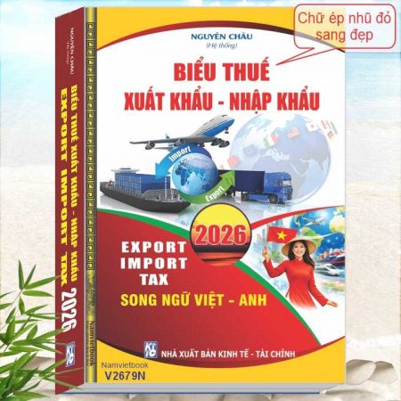 Sách Biểu Thuế Xuất Khẩu Nhập Khẩu 2026 – Song ngữ Việt Anh