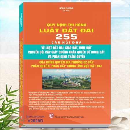 Quy Định Thi Hành Luật Đất Đai - 255 Câu Hỏi Đáp Về Luật Đất Đai, Giao Đất, Thuê Đất, Chuyển Đổi Cấp Giấy Chứng Nhận Quyền Sử Dụng Đất
