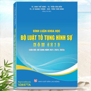 Sách Bình Luận Khoa Học Bộ Luật Tố Tụng Hình Sự năm 2015 sửa đổi, bổ sung năm 2021, 2024, 2025 (TS. Đinh Thế Hưng, TS. Trần Văn Biên, TS. Lê Quang Thành)