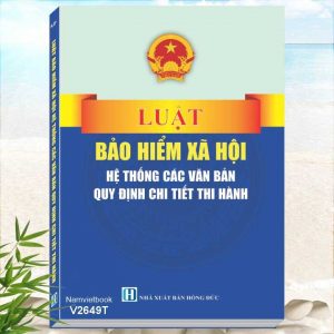 Sách Luật Bảo Hiểm Xã Hội - Hệ Thống Các Văn Bản Quy Định Chi Tiết Thi Hành