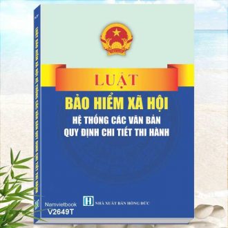 Sách Luật Bảo Hiểm Xã Hội - Hệ Thống Các Văn Bản Quy Định Chi Tiết Thi Hành