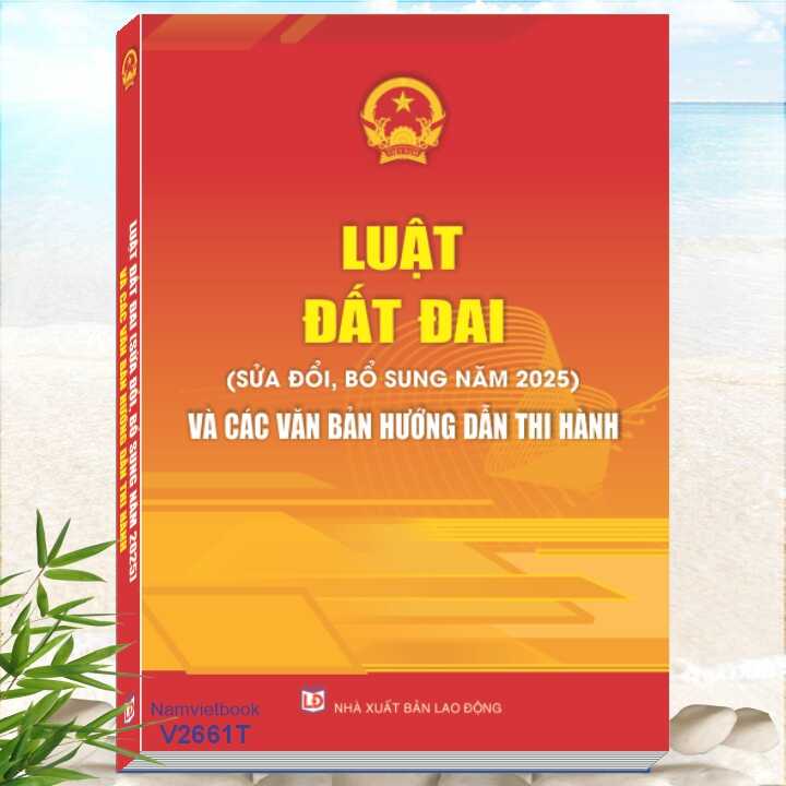 Sách Luật Đất Đai sửa đổi, bổ sung năm 2025 và Các Văn Bản Hướng Dẫn Thi Hành