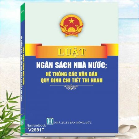 Luật Ngân Sách Nhà Nước - Hệ Thống Các Văn Bản Quy Định Chi Tiết Thi Hành