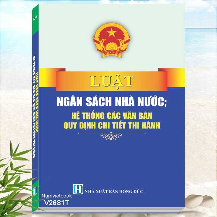 Luật Ngân Sách Nhà Nước - Hệ Thống Các Văn Bản Quy Định Chi Tiết Thi Hành