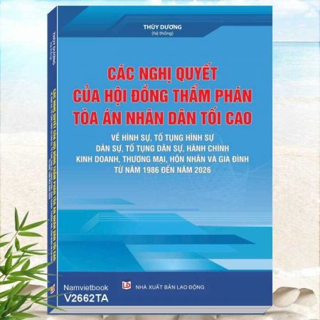 Các Nghị Quyết Của Hội Đồng Thẩm Phán Tòa Án Nhân Dân Tối Cao Về Hình Sự, Tố Tụng Hình Sự, Dân Sự, Tố Tụng Dân Sự