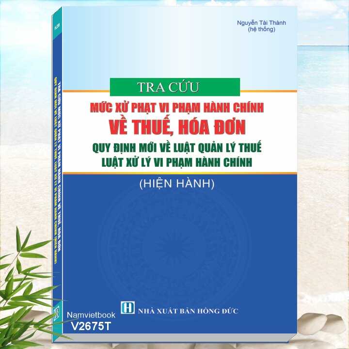Tra Cứu Mức Xử Phạt Vi Phạm Hành Chính Về Thuế, Hóa Đơn Quy Định Mới Về Luật Quản Lý Thuế, Luật Xử Lý Vi Phạm Hành Chính