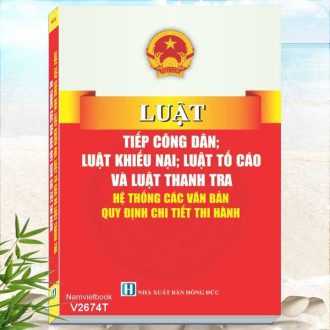 Luật Tiếp Công Dân; Luật Khiếu Nại; Luật Tố Cáo Và Luật Thanh Tra - Hệ Thống Các Văn Bản Quy Định Chi Tiết Thi Hành