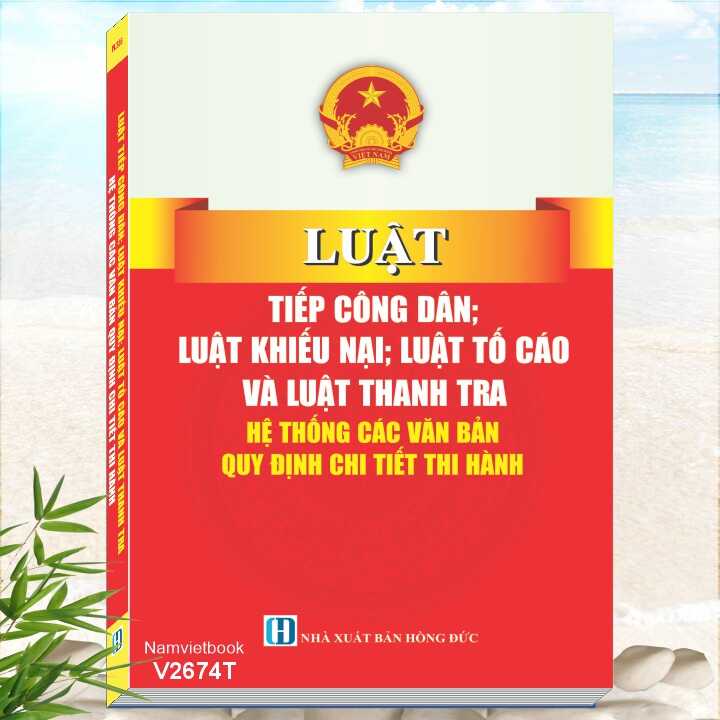 Luật Tiếp Công Dân; Luật Khiếu Nại; Luật Tố Cáo Và Luật Thanh Tra - Hệ Thống Các Văn Bản Quy Định Chi Tiết Thi Hành